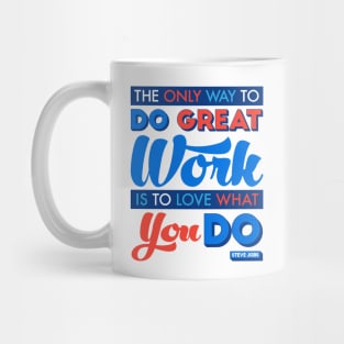 The Only Way to Do Great Work Is to Love What You Do. Mug